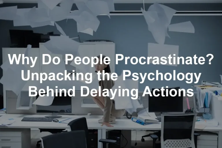 Featured image for Why Do People Procrastinate? Unpacking the Psychology Behind Delaying Actions