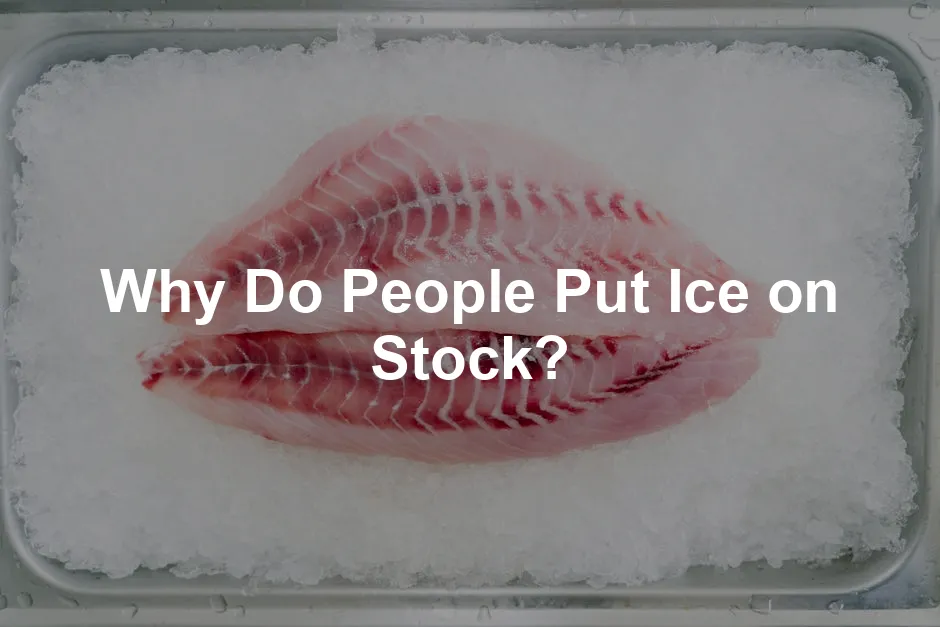 Featured image for Why Do People Put Ice on Stock?