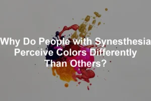 Featured image for Why Do People with Synesthesia Perceive Colors Differently Than Others?