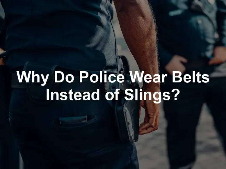 Featured image for Why Do Police Wear Belts Instead of Slings?
