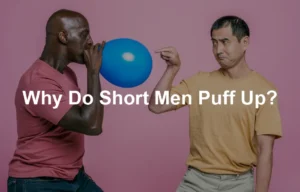 Featured image for Why Do Short Men Puff Up?