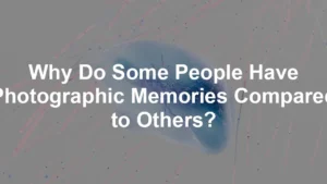 Featured image for Why Do Some People Have Photographic Memories Compared to Others?