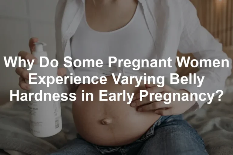 Featured image for Why Do Some Pregnant Women Experience Varying Belly Hardness in Early Pregnancy?