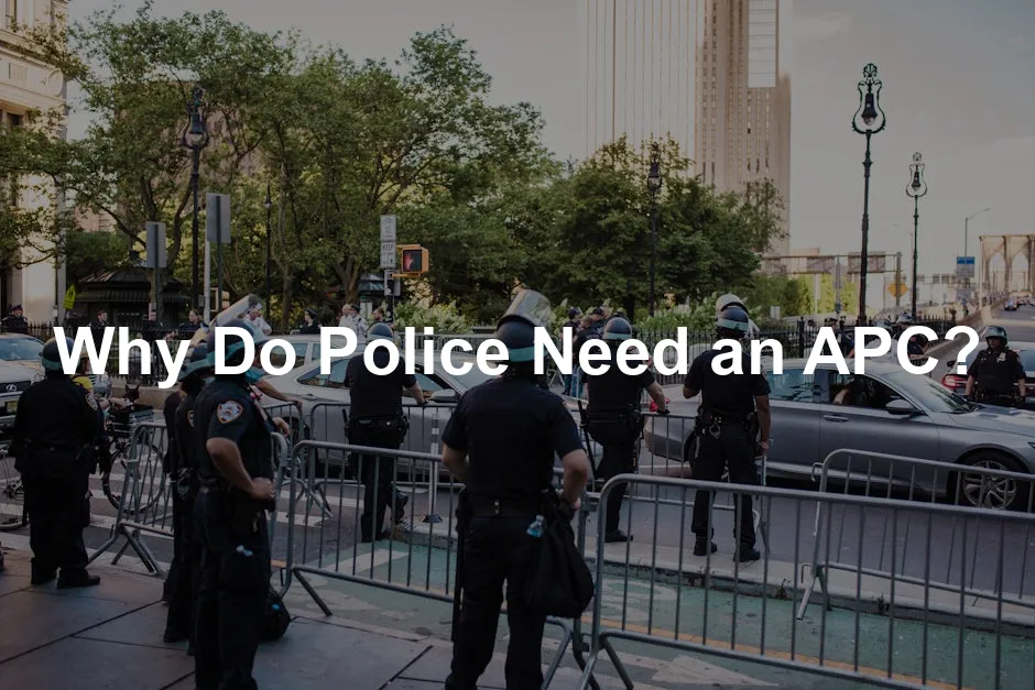 Featured image for Why Do Police Need an APC?