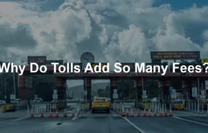 Featured image for Why Do Tolls Add So Many Fees?