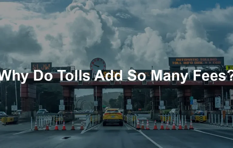Featured image for Why Do Tolls Add So Many Fees?