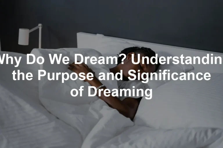 Featured image for Why Do We Dream? Understanding the Purpose and Significance of Dreaming