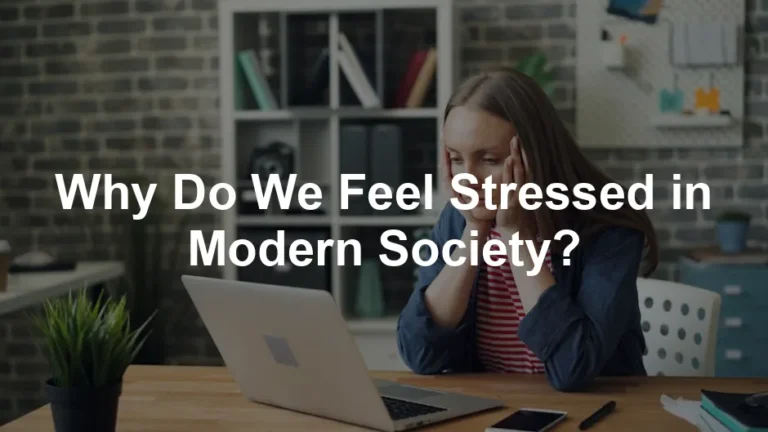 Featured image for Why Do We Feel Stressed in Modern Society?