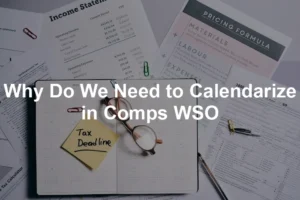 Featured image for Why Do We Need to Calendarize in Comps WSO
