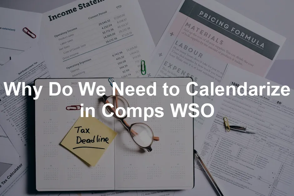 Featured image for Why Do We Need to Calendarize in Comps WSO