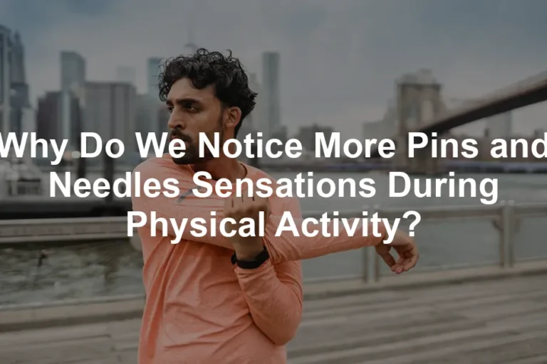 Featured image for Why Do We Notice More Pins and Needles Sensations During Physical Activity?
