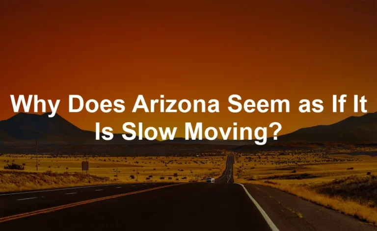 Featured image for Why Does Arizona Seem as If It Is Slow Moving?