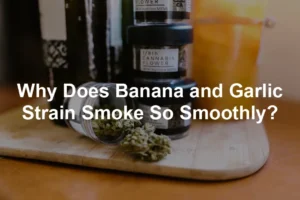 Featured image for Why Does Banana and Garlic Strain Smoke So Smoothly?