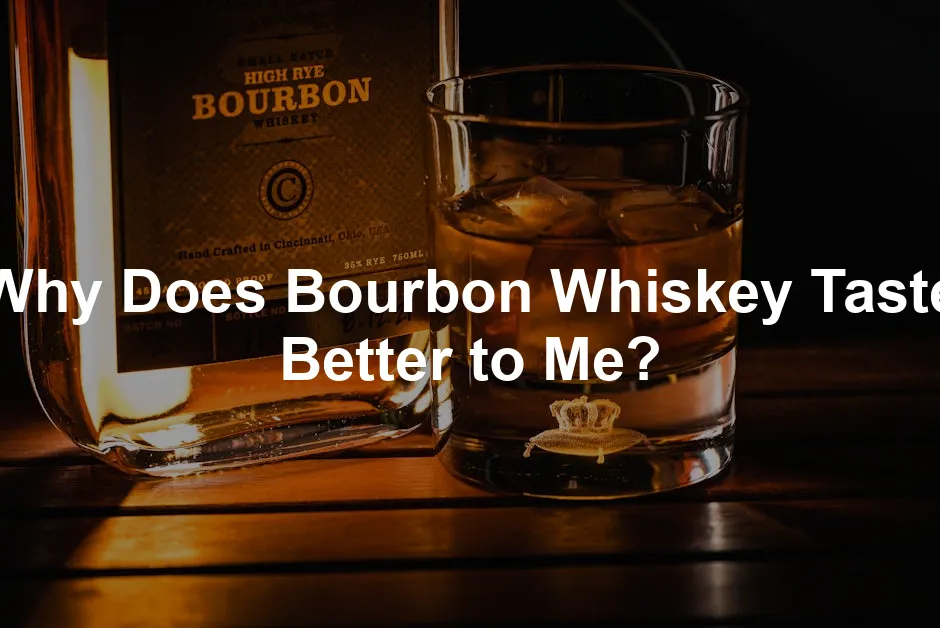 Featured image for Why Does Bourbon Whiskey Taste Better to Me?