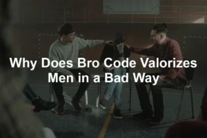 Featured image for Why Does Bro Code Valorizes Men in a Bad Way