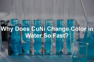 Featured image for Why Does CuNi Change Color in Water So Fast?