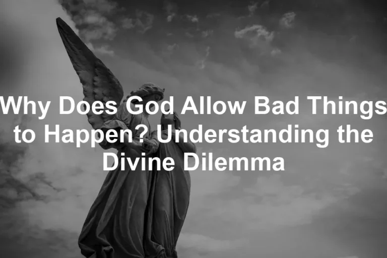 Featured image for Why Does God Allow Bad Things to Happen? Understanding the Divine Dilemma