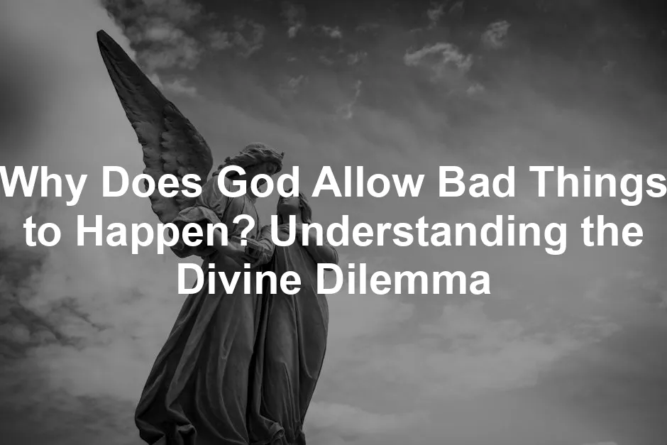 Featured image for Why Does God Allow Bad Things to Happen? Understanding the Divine Dilemma
