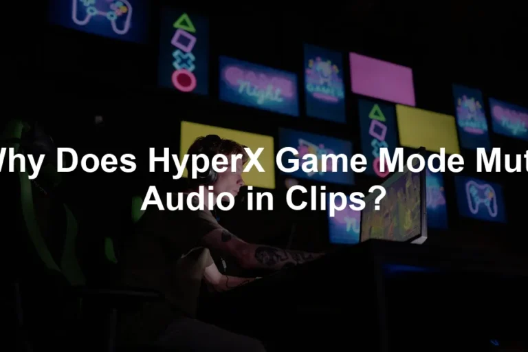 Featured image for Why Does HyperX Game Mode Mute Audio in Clips?