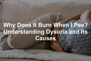 Featured image for Why Does It Burn When I Pee? Understanding Dysuria and Its Causes