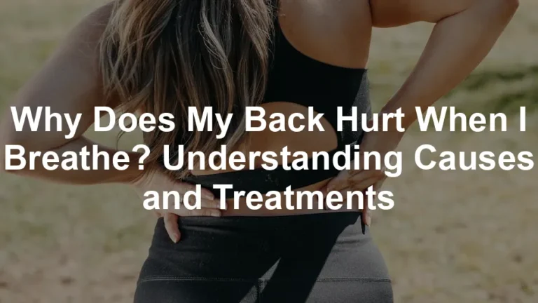 Featured image for Why Does My Back Hurt When I Breathe? Understanding Causes and Treatments