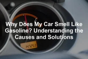 Featured image for Why Does My Car Smell Like Gasoline? Understanding the Causes and Solutions