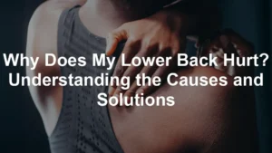 Featured image for Why Does My Lower Back Hurt? Understanding the Causes and Solutions
