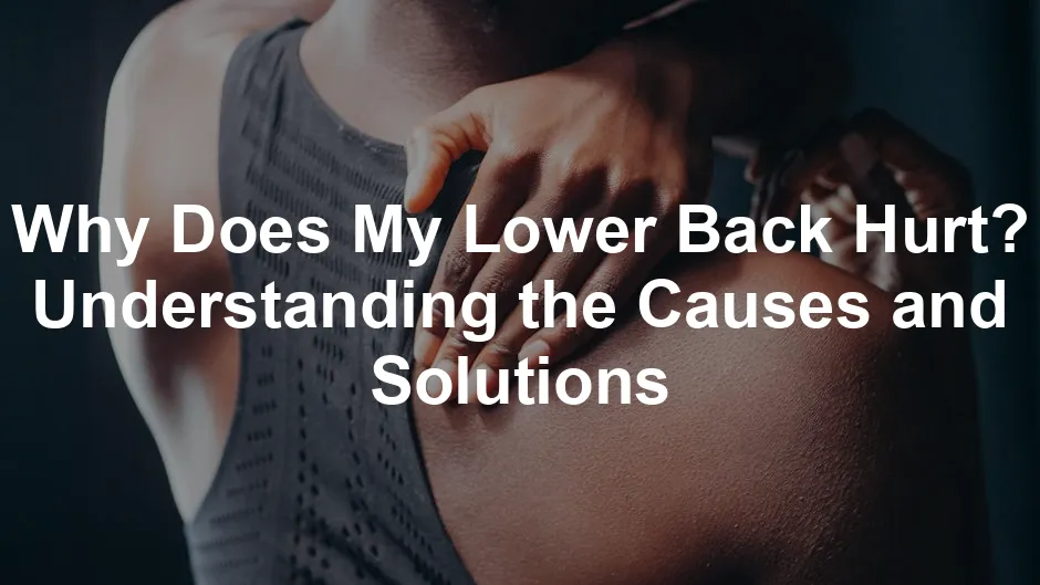 Featured image for Why Does My Lower Back Hurt? Understanding the Causes and Solutions