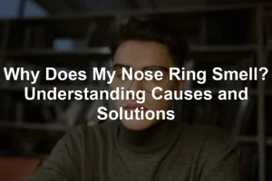 Featured image for Why Does My Nose Ring Smell? Understanding Causes and Solutions