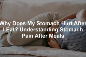 Featured image for Why Does My Stomach Hurt After I Eat? Understanding Stomach Pain After Meals