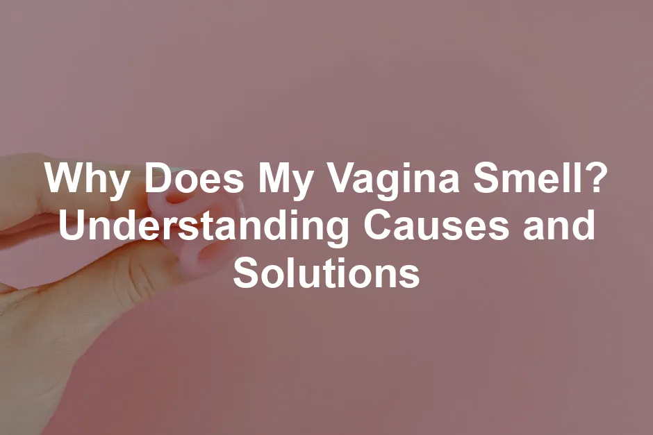 Featured image for Why Does My Vagina Smell? Understanding Causes and Solutions