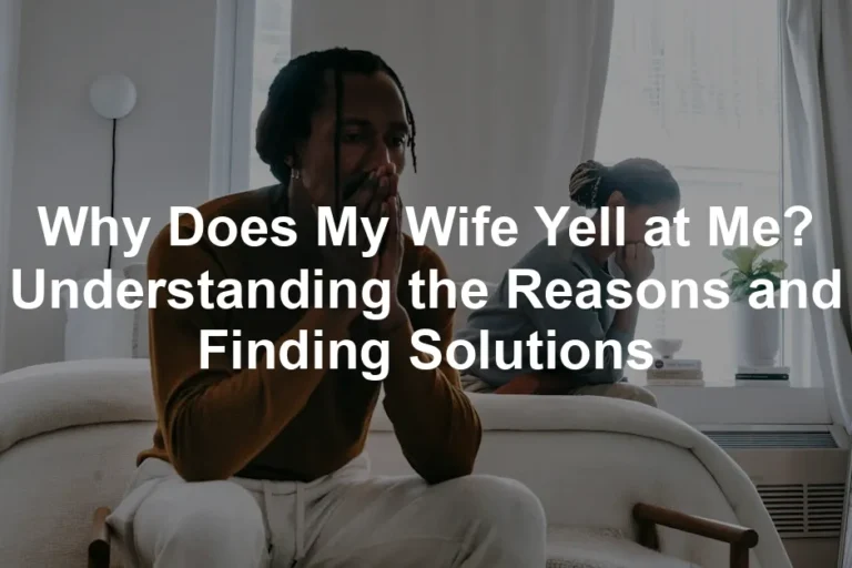 Featured image for Why Does My Wife Yell at Me? Understanding the Reasons and Finding Solutions