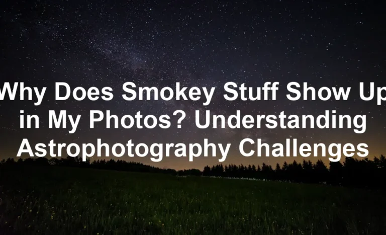 Featured image for Why Does Smokey Stuff Show Up in My Photos? Understanding Astrophotography Challenges