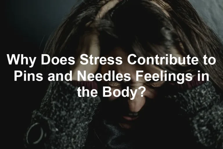Featured image for Why Does Stress Contribute to Pins and Needles Feelings in the Body?