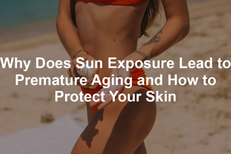 Featured image for Why Does Sun Exposure Lead to Premature Aging and How to Protect Your Skin
