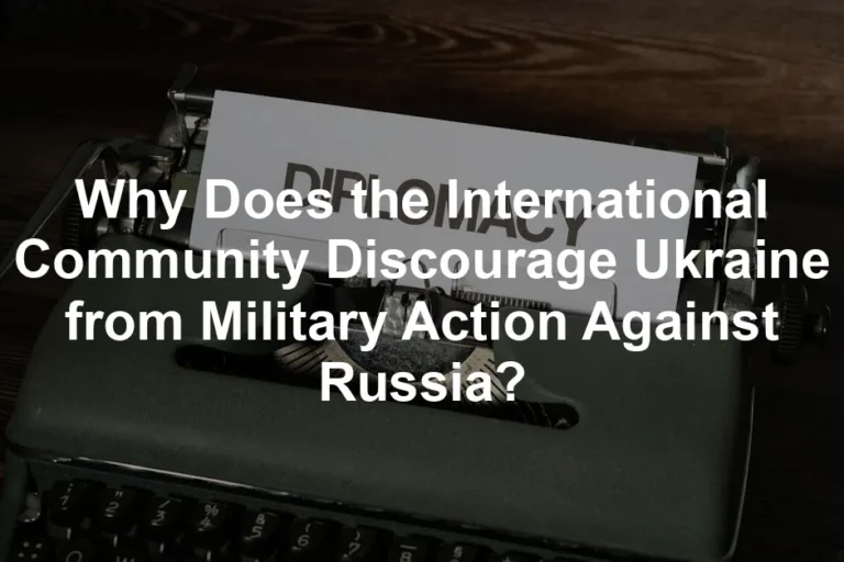 Featured image for Why Does the International Community Discourage Ukraine from Military Action Against Russia?