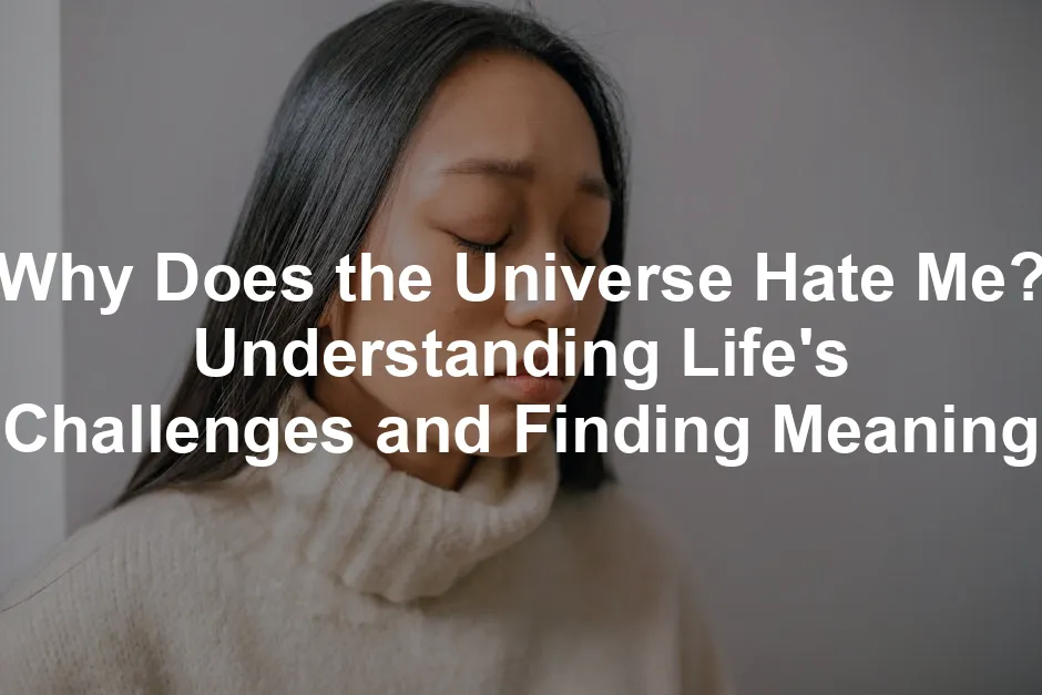 Featured image for Why Does the Universe Hate Me? Understanding Life's Challenges and Finding Meaning