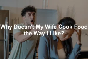 Featured image for Why Doesn't My Wife Cook Food the Way I Like?