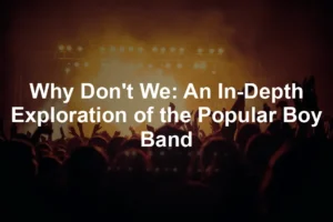 Featured image for Why Don't We: An In-Depth Exploration of the Popular Boy Band