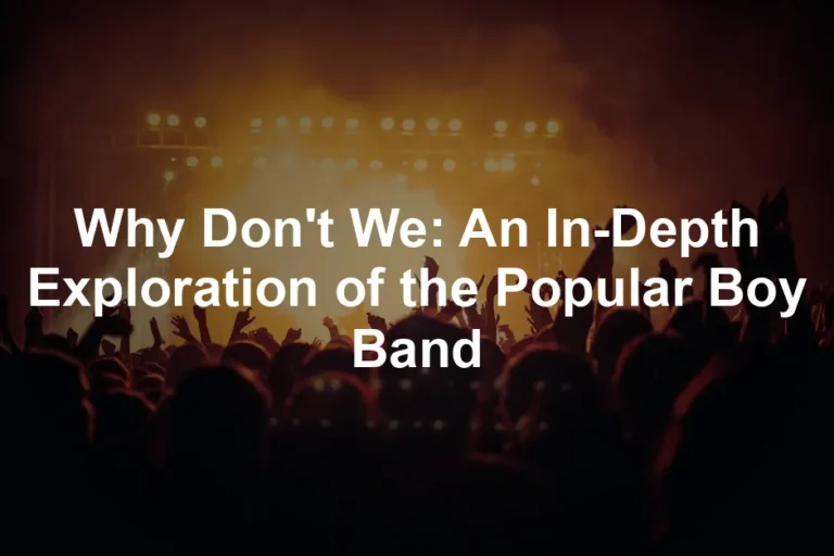 Featured image for Why Don't We: An In-Depth Exploration of the Popular Boy Band