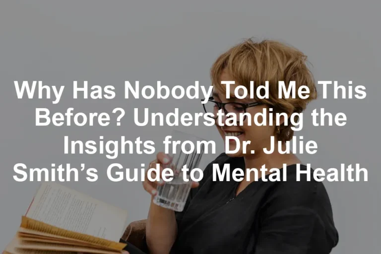Featured image for Why Has Nobody Told Me This Before? Understanding the Insights from Dr. Julie Smith’s Guide to Mental Health