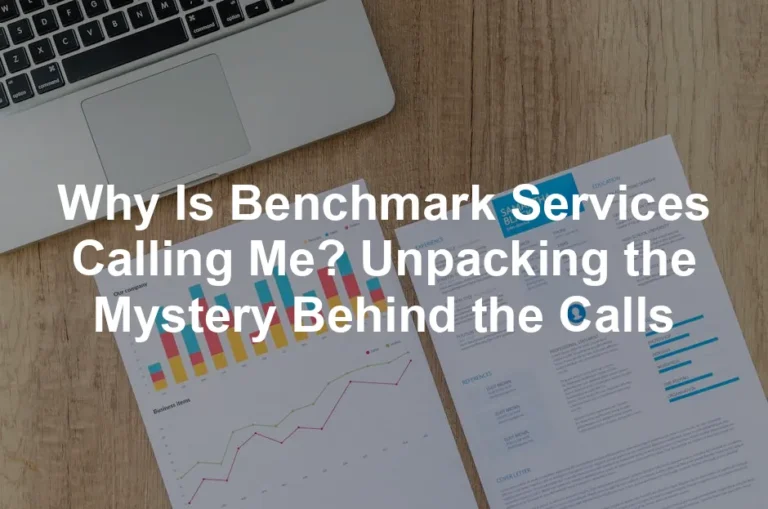 Featured image for Why Is Benchmark Services Calling Me? Unpacking the Mystery Behind the Calls