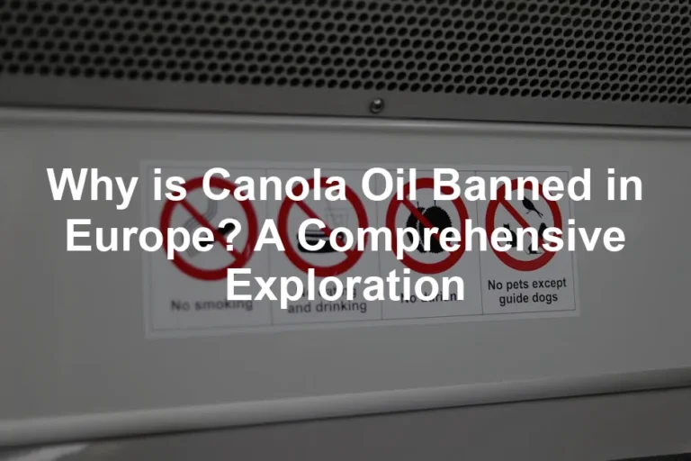 Featured image for Why is Canola Oil Banned in Europe? A Comprehensive Exploration