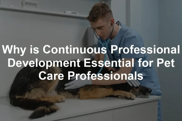 Featured image for Why is Continuous Professional Development Essential for Pet Care Professionals