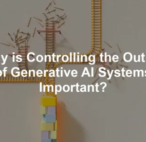 Featured image for Why is Controlling the Output of Generative AI Systems Important?