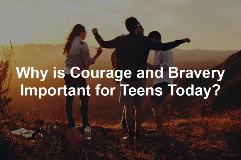 Featured image for Why is Courage and Bravery Important for Teens Today?