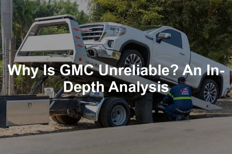 Featured image for Why Is GMC Unreliable? An In-Depth Analysis
