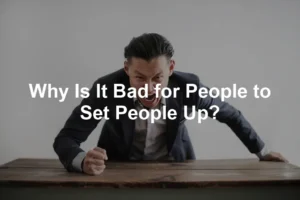 Featured image for Why Is It Bad for People to Set People Up?