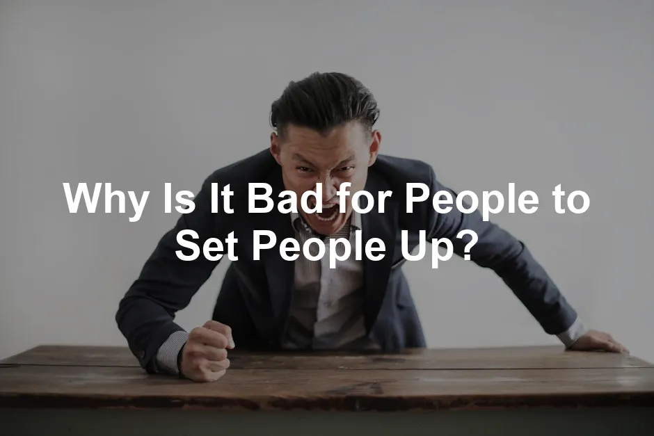 Featured image for Why Is It Bad for People to Set People Up?