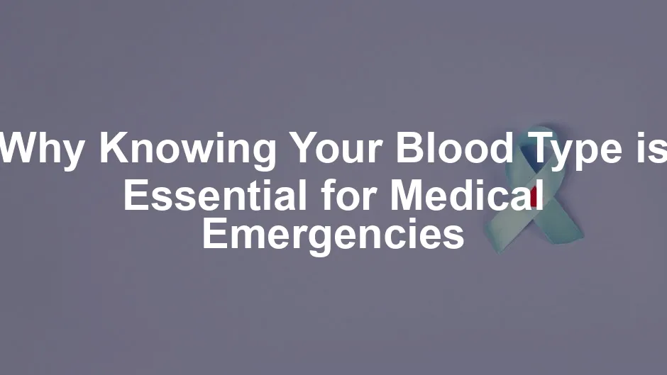 Featured image for Why Knowing Your Blood Type is Essential for Medical Emergencies